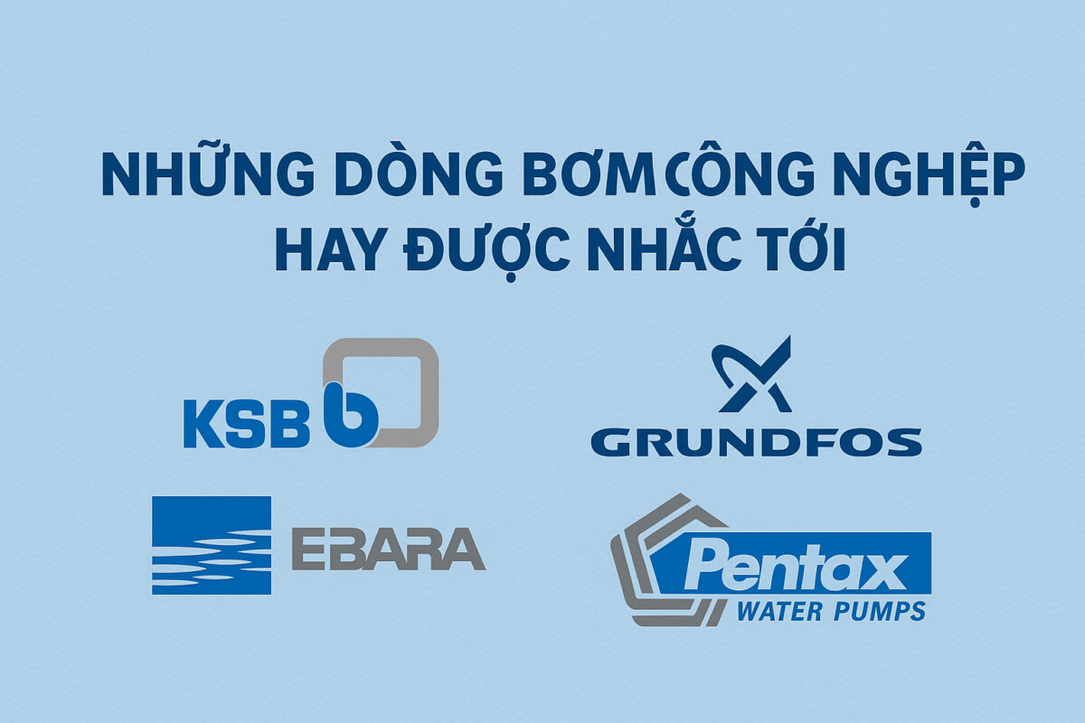 Những Dòng Bơm Công Nghiệp Hay Được Nhắc Tên